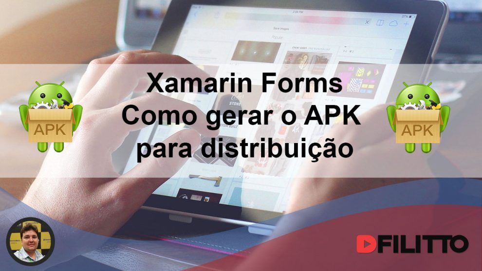 Xamarin Forms - Como gerar o APK para distribuição