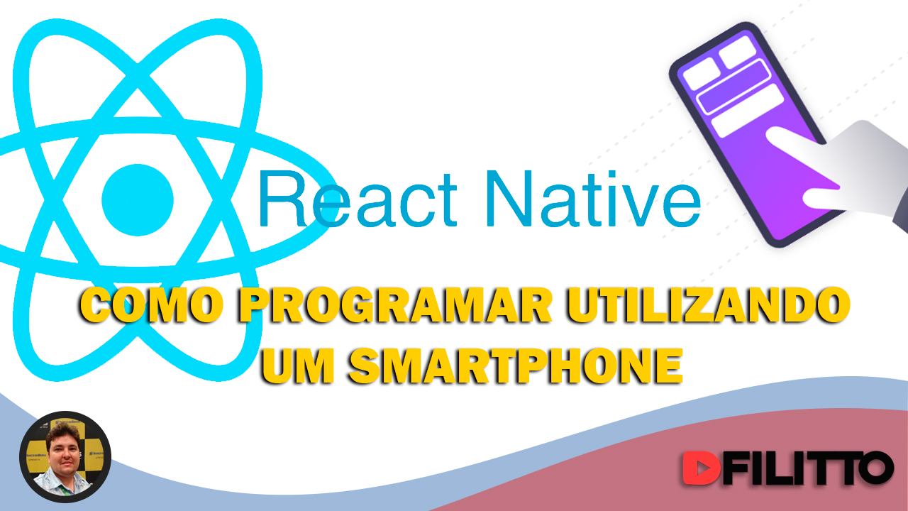 React Native - Como programar utilizando um Smartphone - dfilitto