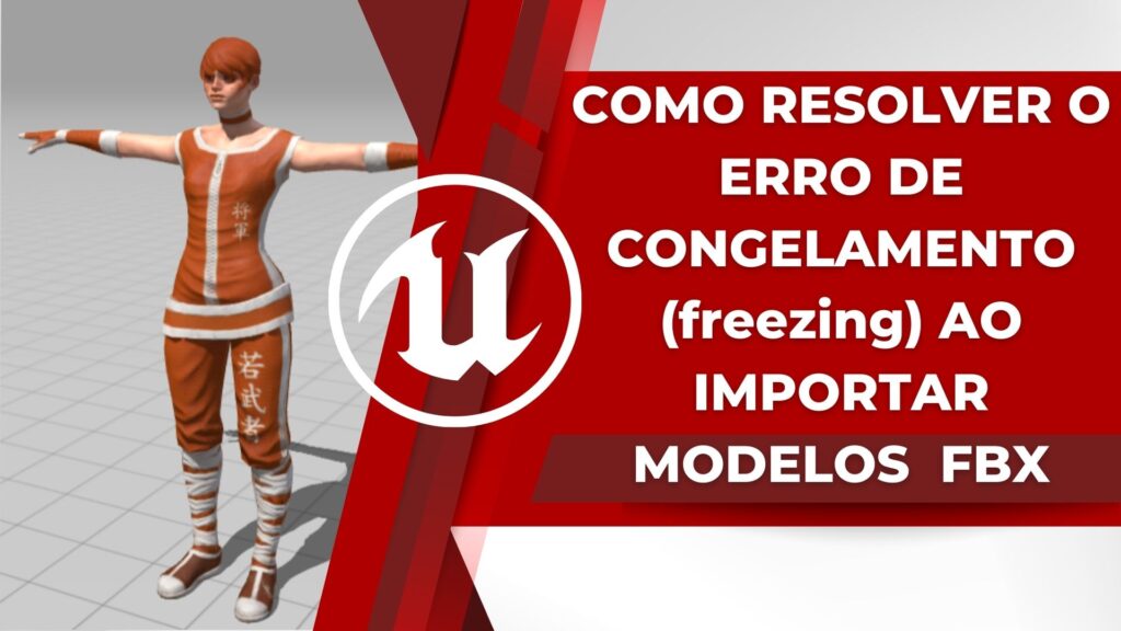 Como resolver o erro de congelamento ao importar modelos FBX na UNREAL